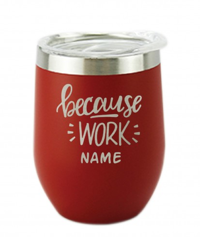 Because Work Red Wine Personalised Vacuum Insulated Stainless Steel Tumbler with Lid